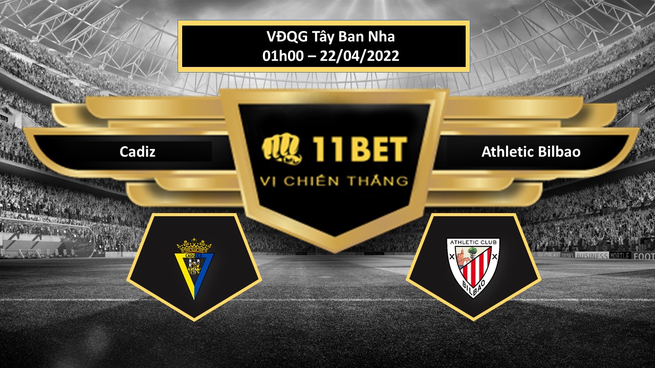 11BET Tip bóng đá   Cadiz vs Athletic Bilbao  , hôm nay 22/04/2022