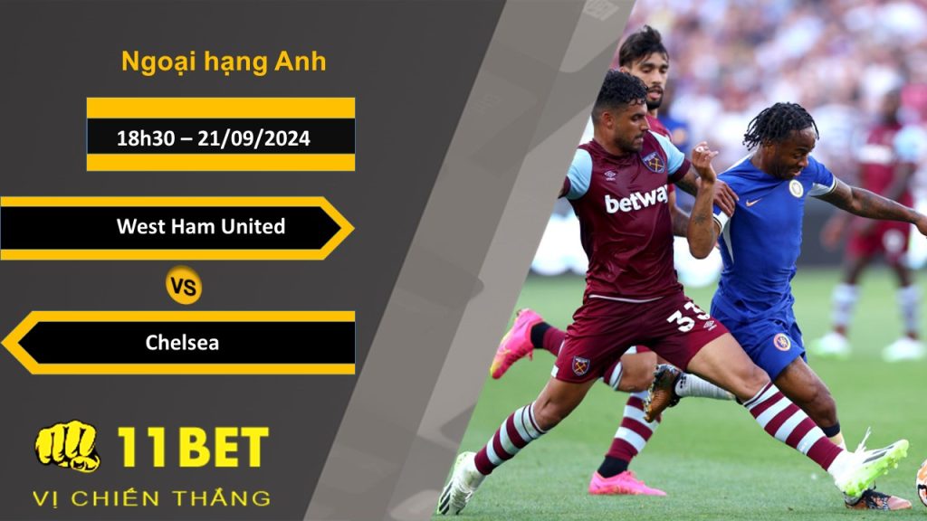 11BET Soi kèo West Ham United vs Chelsea, 18h30, 21/09/2024