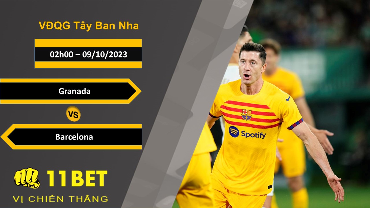 11BET Soi kèo  Granada vs Barcelona, 02h00, 09/10/2023