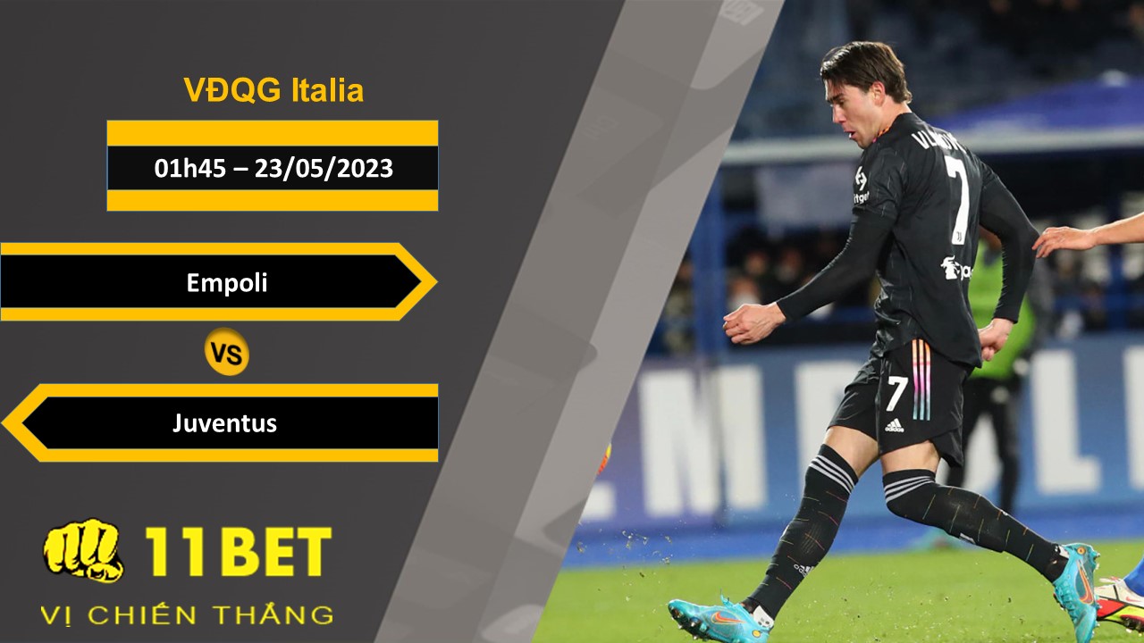 11BET Soi kèo Empoli vs Juventus, 01h45, 23/05/2023