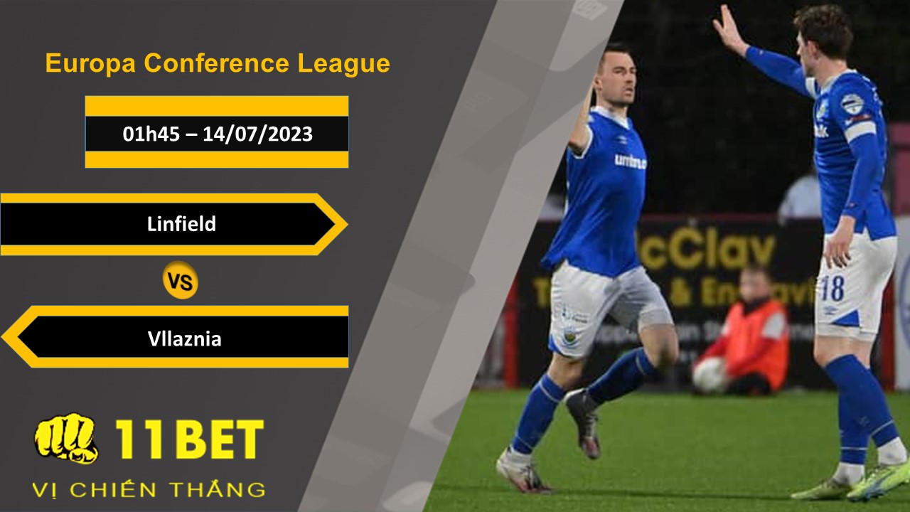 11BET Soi kèo   Linfield vs Vllaznia, 01h45, 14/07/2023