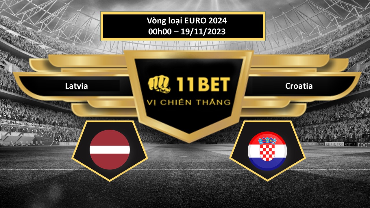 11BET Tip bóng đá  Latvia vs Croatia, hôm nay 19/11/2023