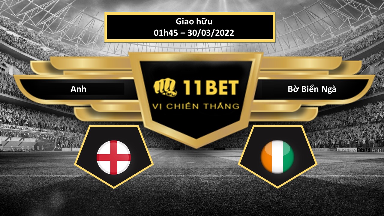11BET Tip bóng đá   Anh vs Bờ Biển Ngà , hôm nay 30/03/2022