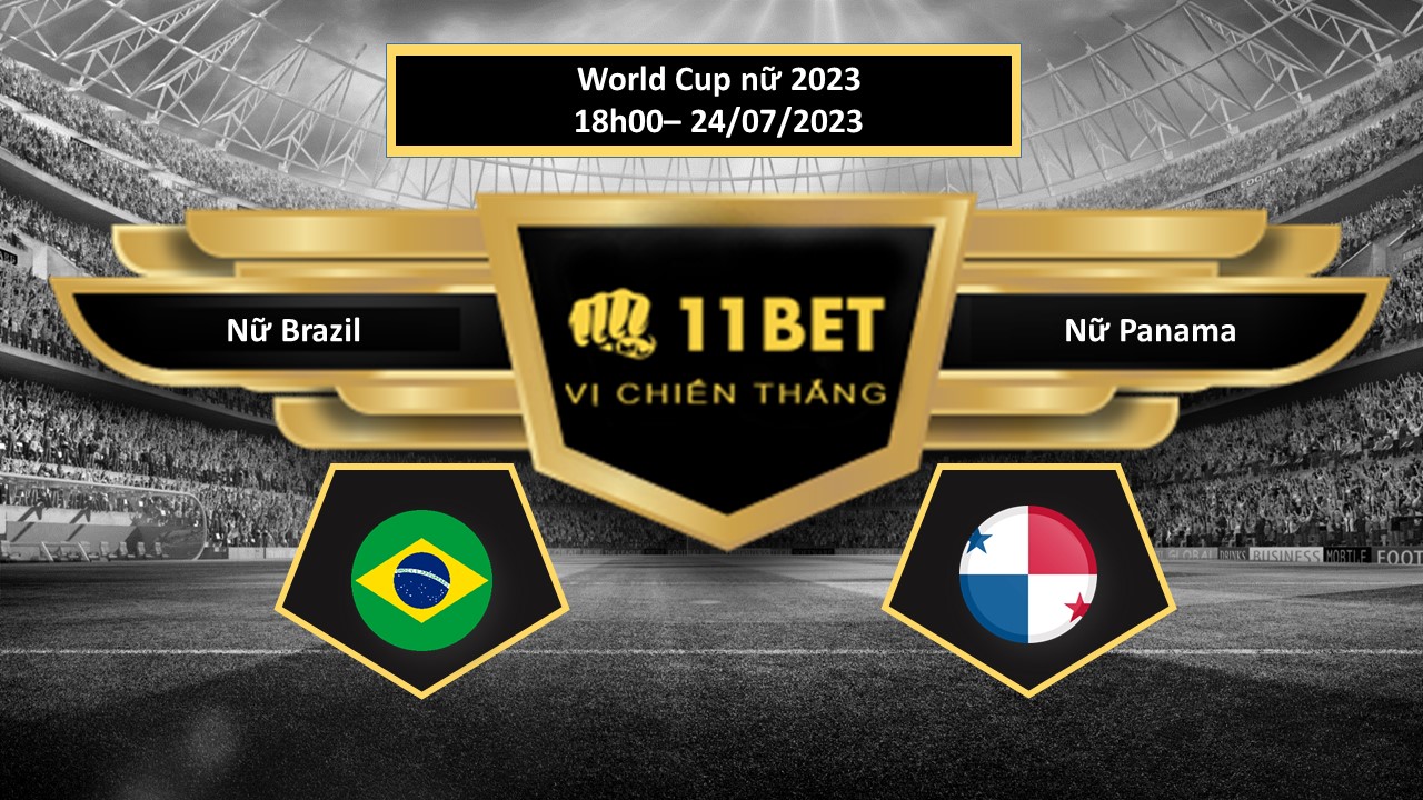 11BET Tip bóng đá Nữ Brazil vs Nữ Panama, hôm nay 24/07/2023