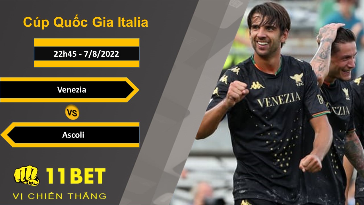 11BET Soi kèo Venezia vs Ascoli, 22h45, 7/8/2022
