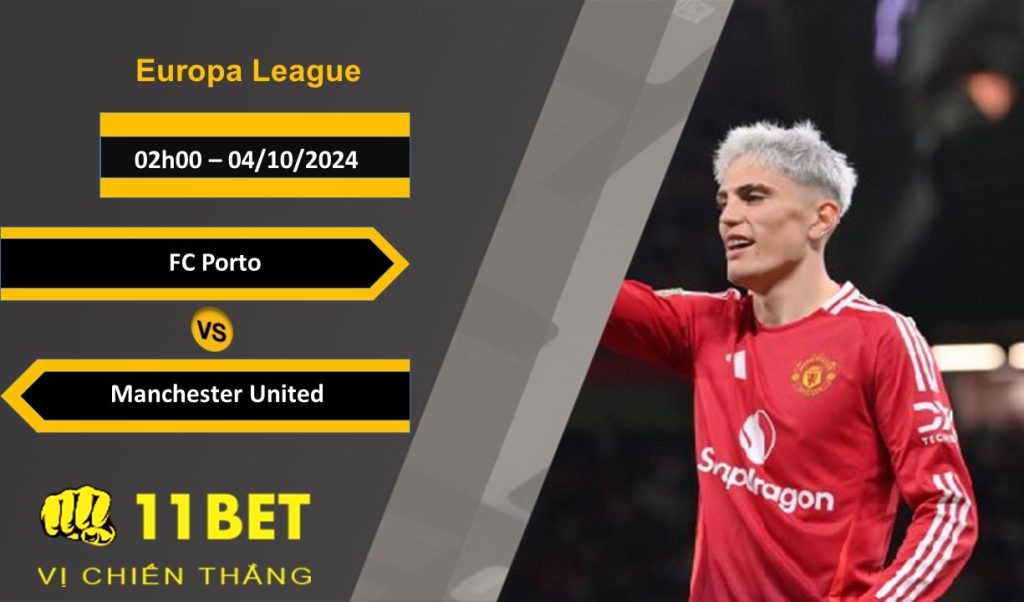 11BET Soi kèo FC Porto vs Manchester United, 02h00, 04/10/2024