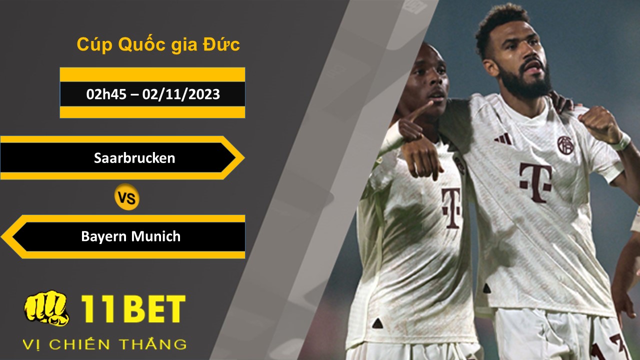 11BET Soi kèo  Saarbrucken vs Bayern Munich, 02h45, 02/11/2023