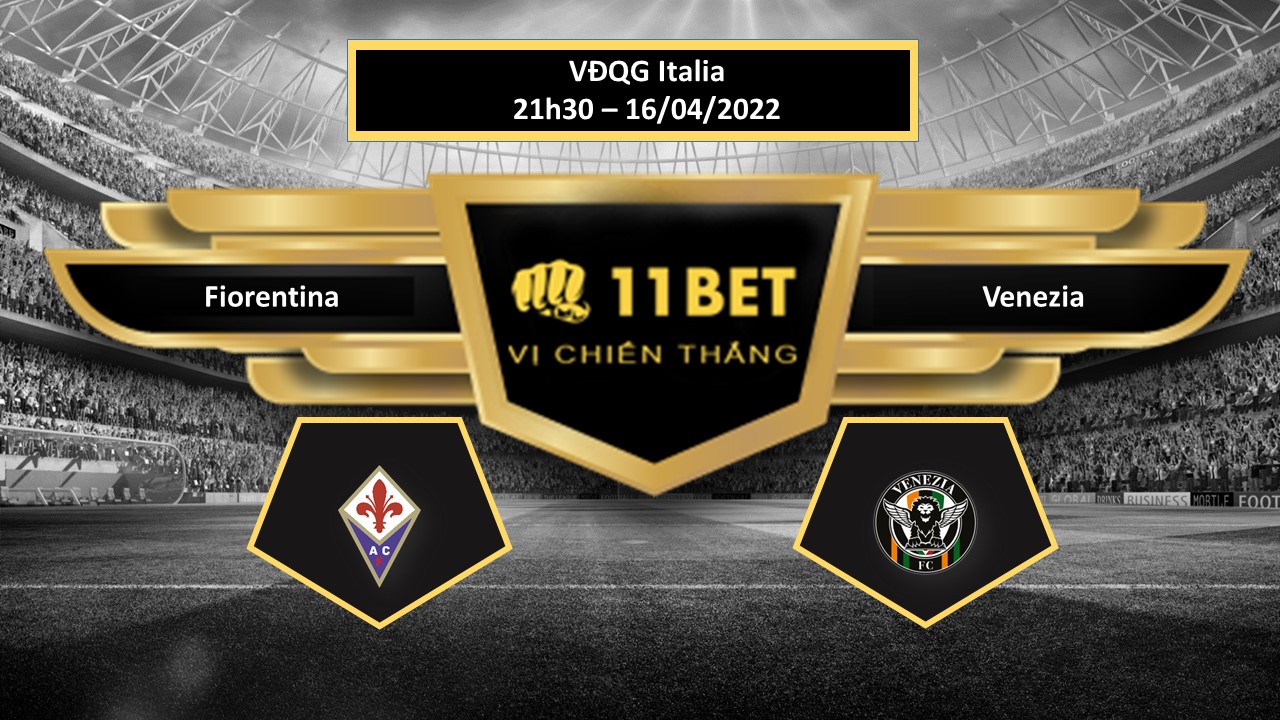 11BET Tip bóng đá  Fiorentina vs Venezia , hôm nay 16/04/2022