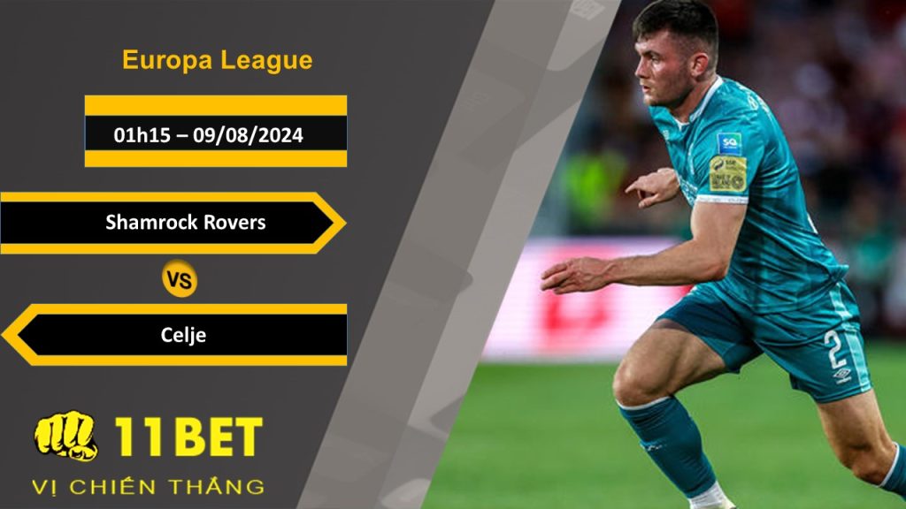 11BET Soi kèo Shamrock Rovers vs Celje, 01h15, 09/08/2024