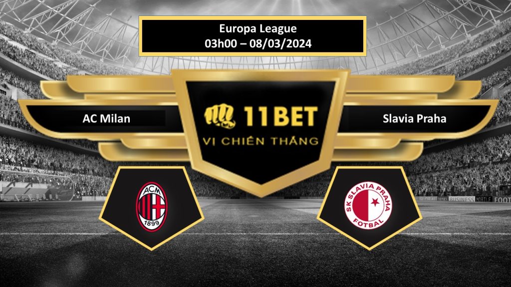 11BET Tip bóng đá AC Milan vs Slavia Praha, hôm nay 08/03/2024