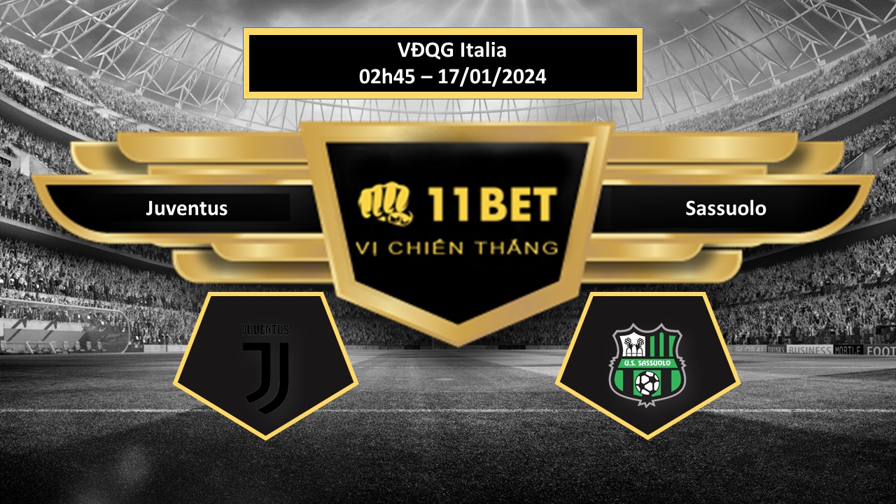 11BET Tip bóng đá Juventus vs Sassuolo, hôm nay 17/01/2024