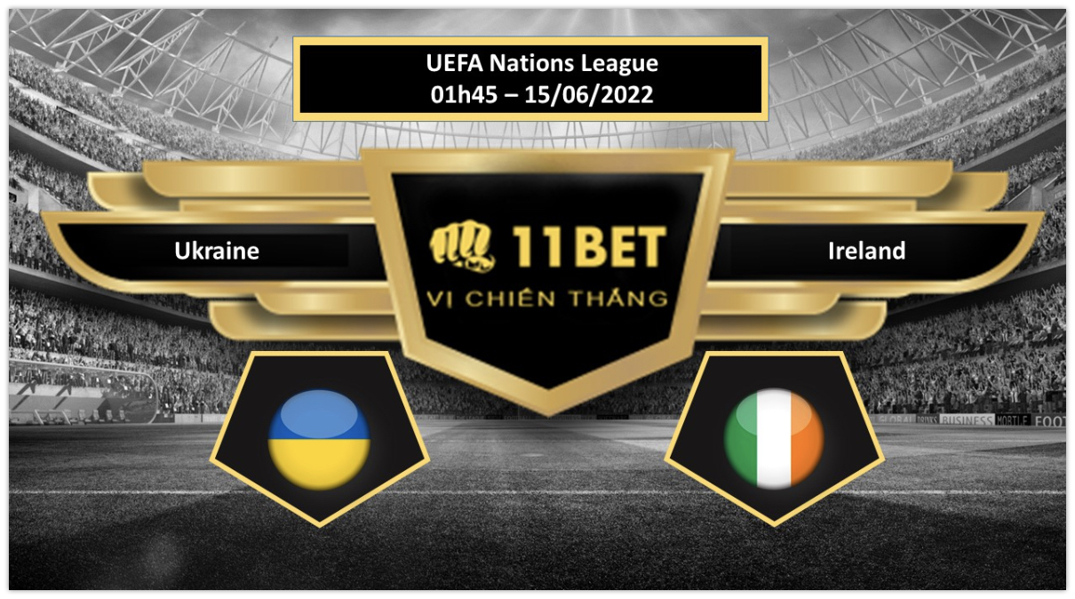 11BET Tip bóng đá   Ukraine vs Ireland , hôm nay 15/06/2022