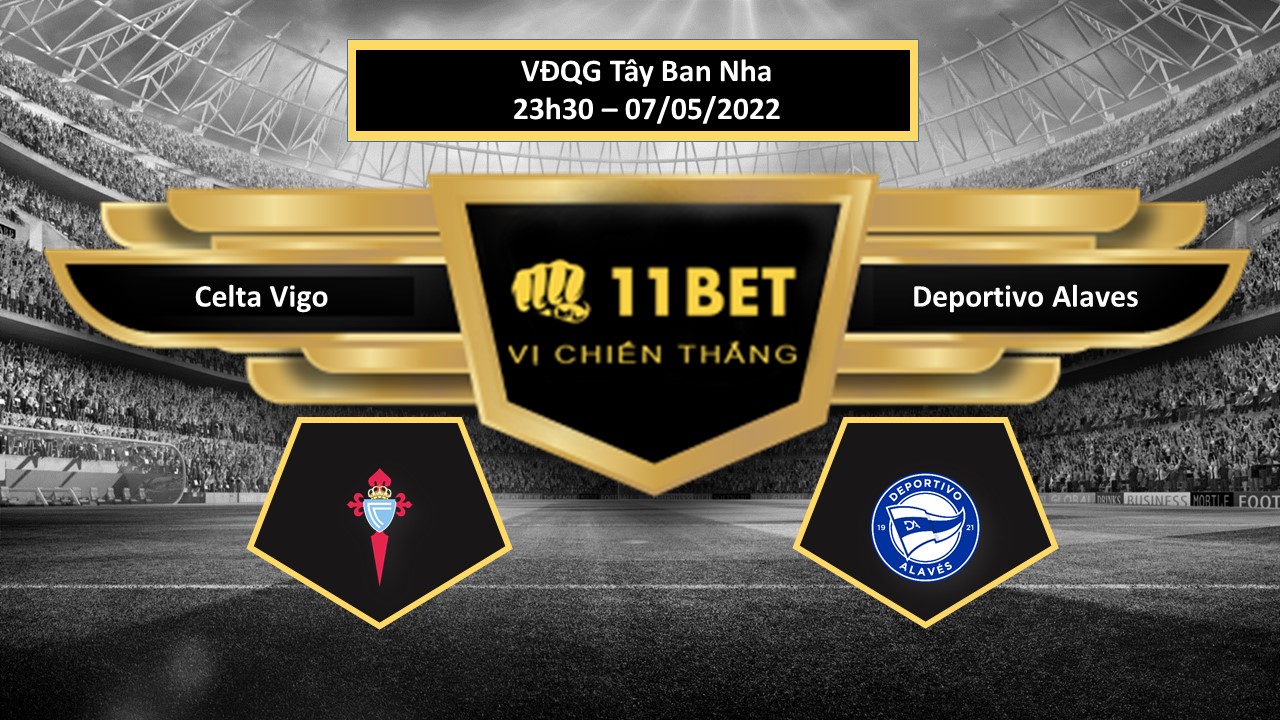 11BET Tip bóng đá     Celta Vigo vs Deportivo Alaves , hôm nay 07/05/2022