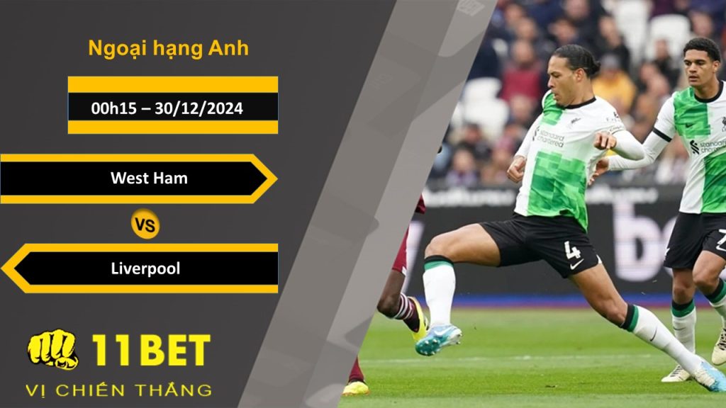 11BET Soi kèo West Ham vs Liverpool, 00h15, 30/12/2024