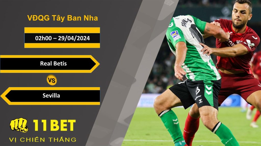 11BET Soi kèo Real Betis vs Sevilla, 02h00, 29/04/2024