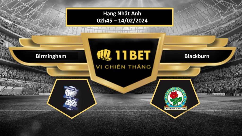 11BET Tip bóng đá Birmingham vs Blackburn, hôm nay 14/02/2024