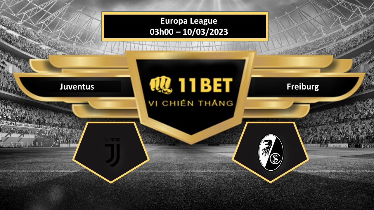 11BET Tip bóng đá   Juventus vs Freiburg, hôm nay 10/03/2023