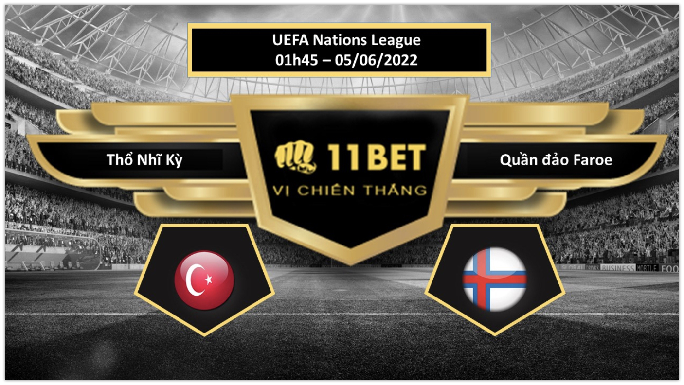 11BET Tip bóng đá  Thổ Nhĩ Kỳ vs Quần đảo Faroe , hôm nay 05/06/2022