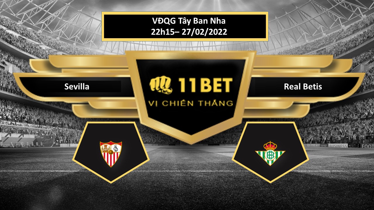 11BET Tip bóng đá Sevilla vs Real Betis ,  hôm nay 27/02/2022