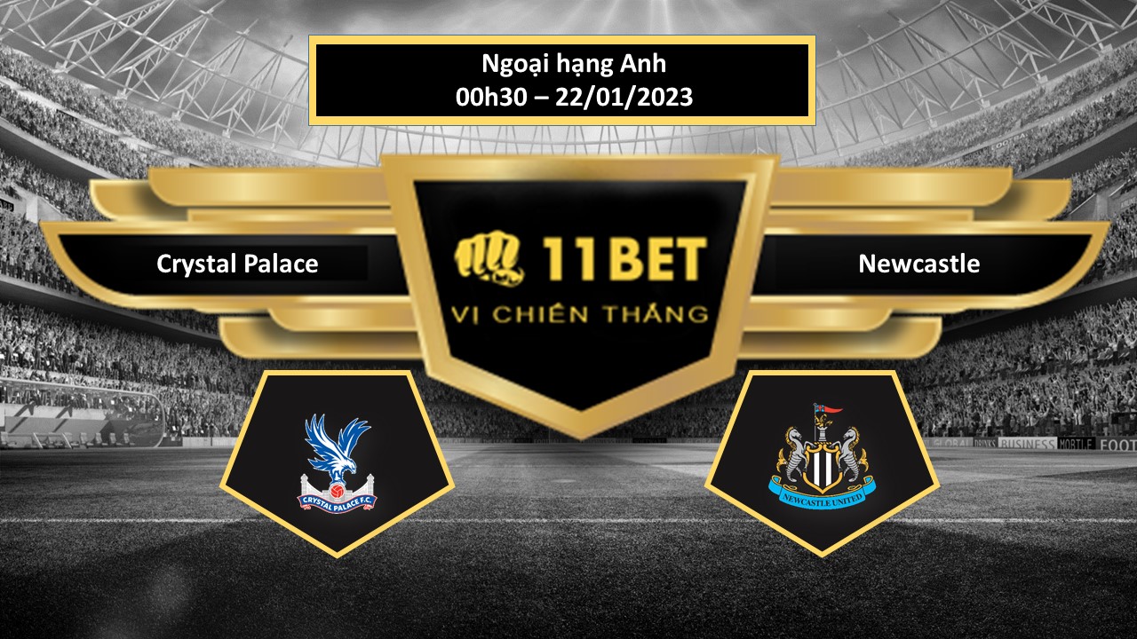 11BET Tip bóng đá  Crystal Palace vs Newcastle, hôm nay 22/01/2023