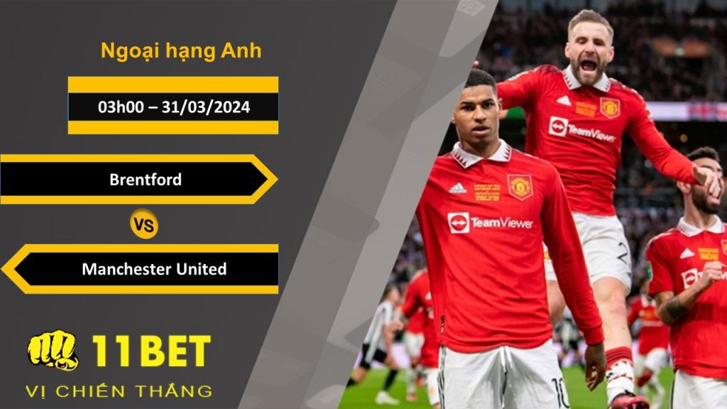11BET Soi kèo Brentford vs Manchester United, 03h00, 31/03/2024