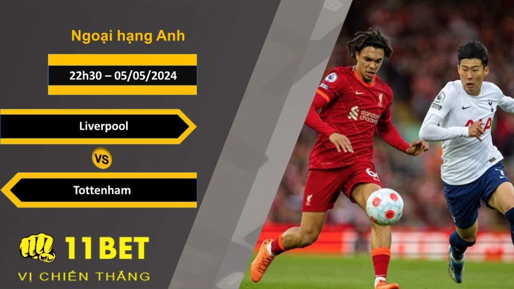 11BET Soi kèo Liverpool vs Tottenham, 22h30, 05/05/2024