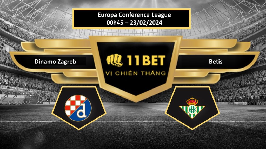 11BET Tip bóng đá  Dinamo Zagreb vs Betis , hôm nay 23/02/2024