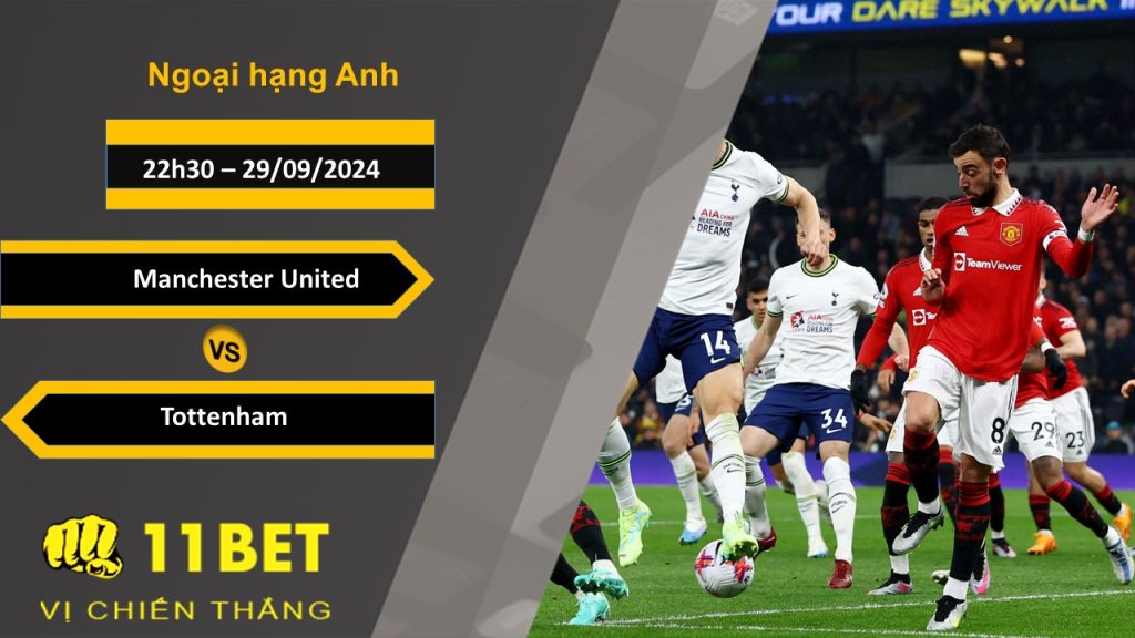 11BET Soi kèo Manchester United vs Tottenham, 22h30, 29/09/2024