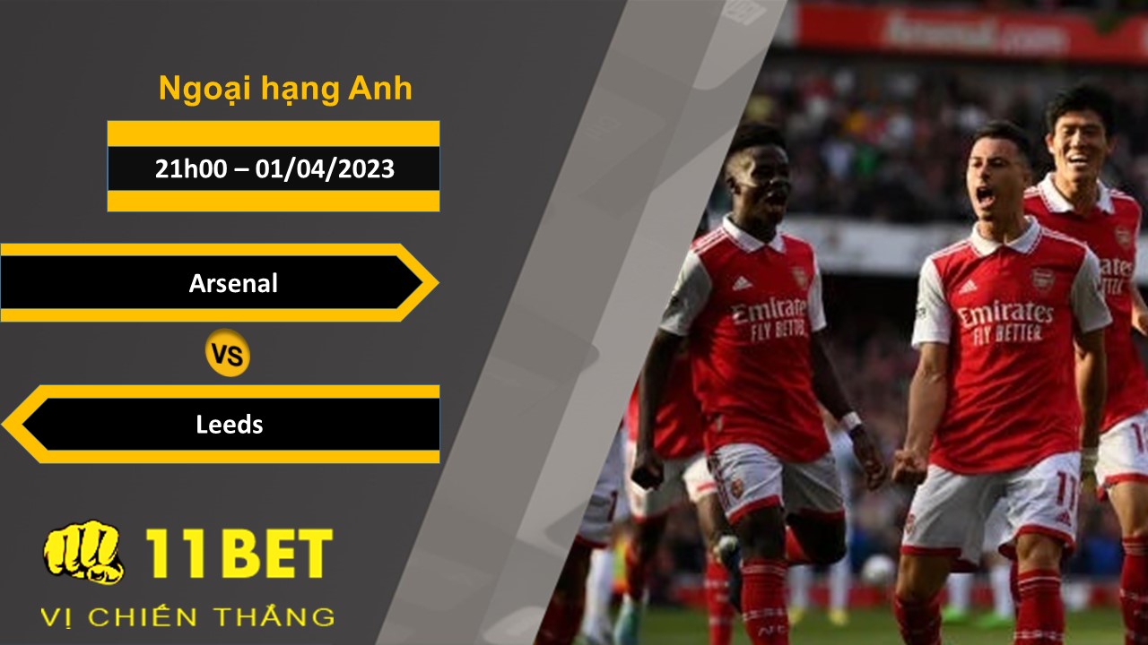 11BET Soi kèo  Arsenal vs Leeds, 21h00, 01/04/2023