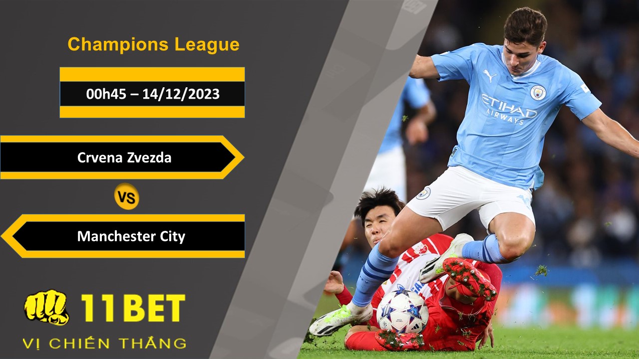 11BET Soi kèo   Crvena Zvezda vs Manchester City, 00h45, 14/12/2023