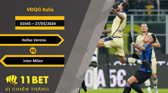11BET Soi kèo  Hellas Verona vs Inter Milan, 01h45, 27/05/2024