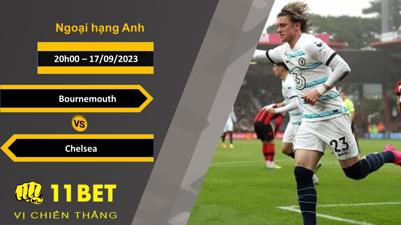 11BET Soi kèo Bournemouth vs Chelsea, 20h00, 17/09/2023
