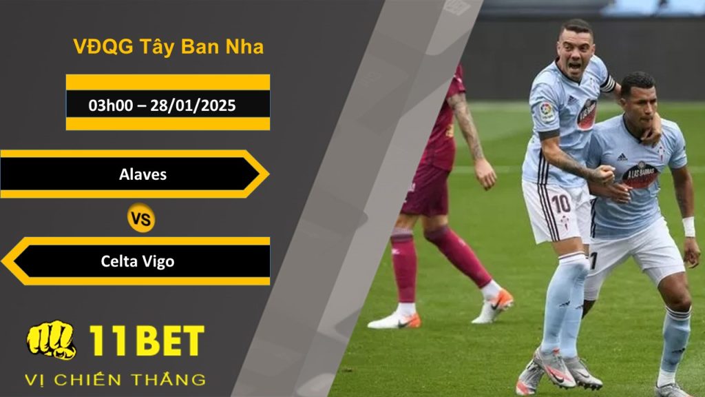 11BET Soi kèo Alaves vs Celta Vigo, 03h00, 28/01/2025