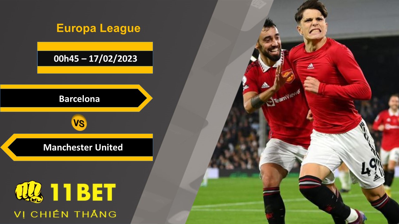 11BET Soi kèo Barcelona vs Manchester United, 00h45, 17/02/2023