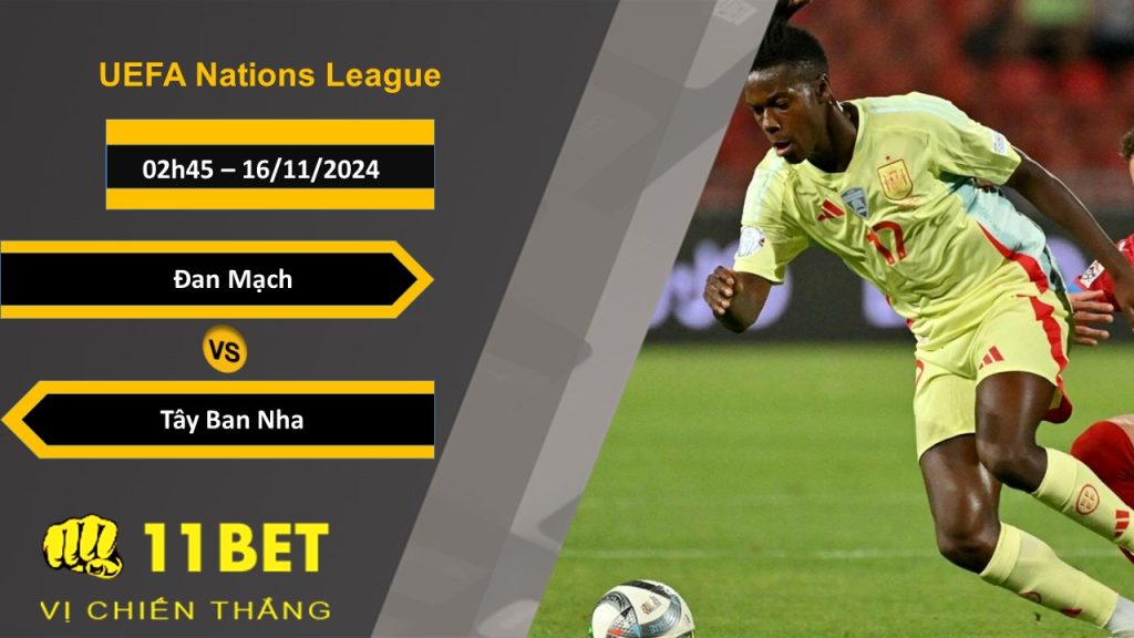 11BET Soi kèo Đan Mạch vs Tây Ban Nha, 02h45, 16/11/2024