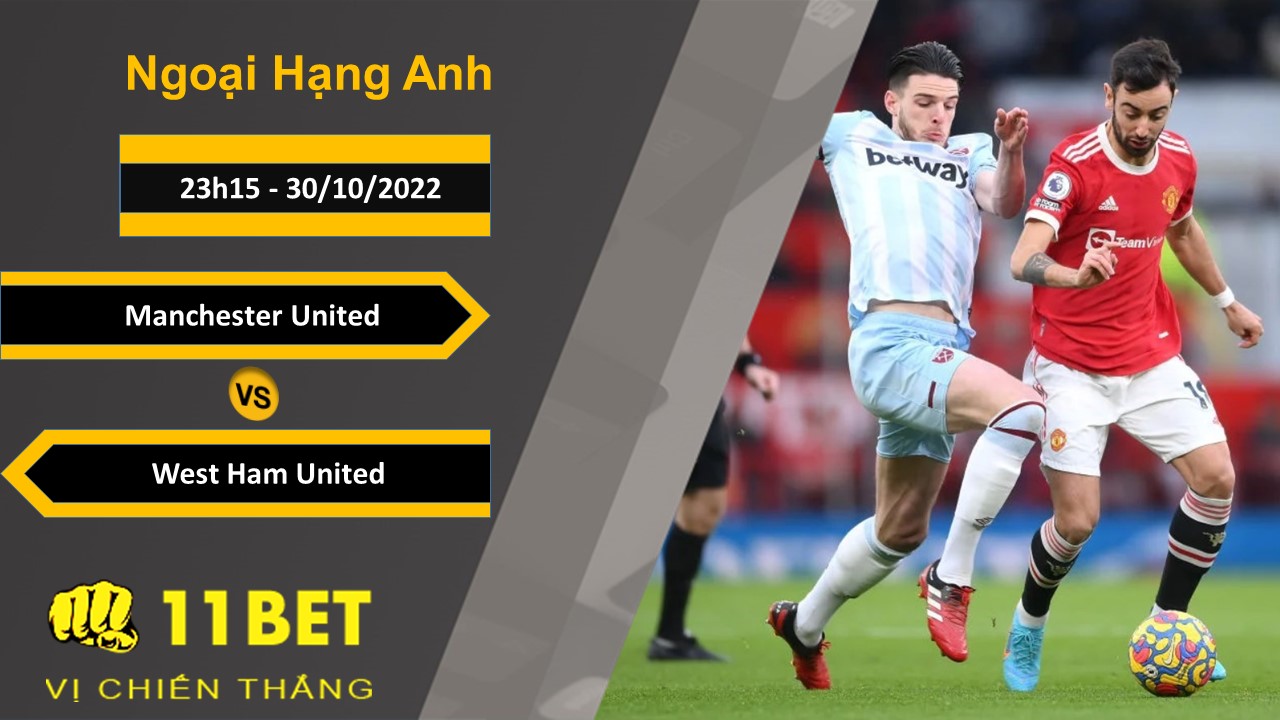 11BET Soi kèo Manchester United vs West Ham United, 23h15, 30/10/2022