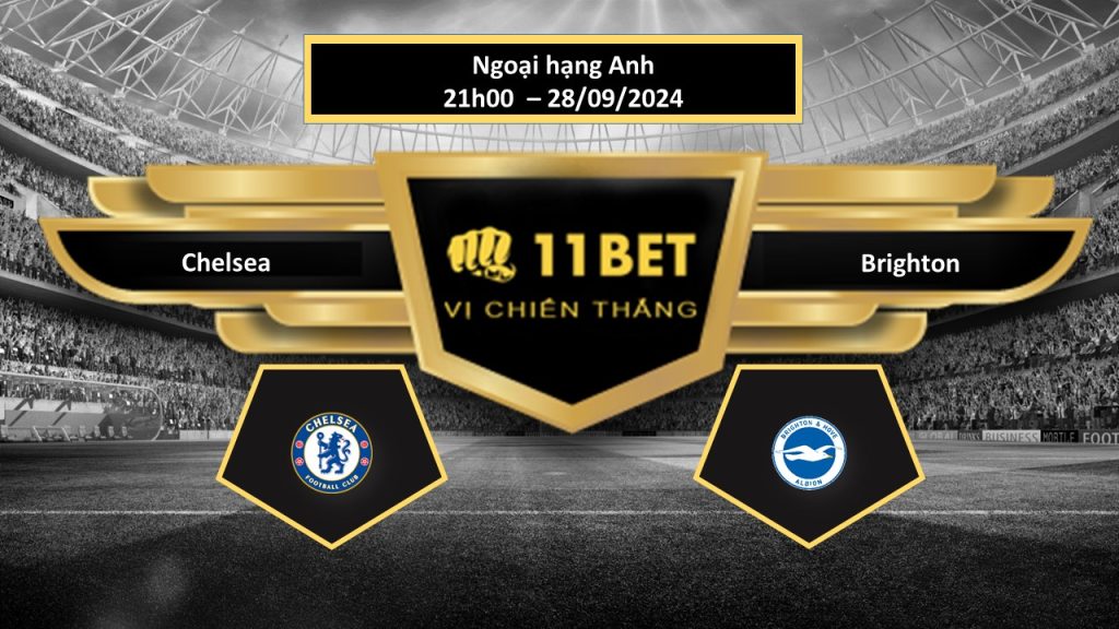 11BET Tip bóng đá Chelsea vs Brighton, hôm nay 28/09/2024