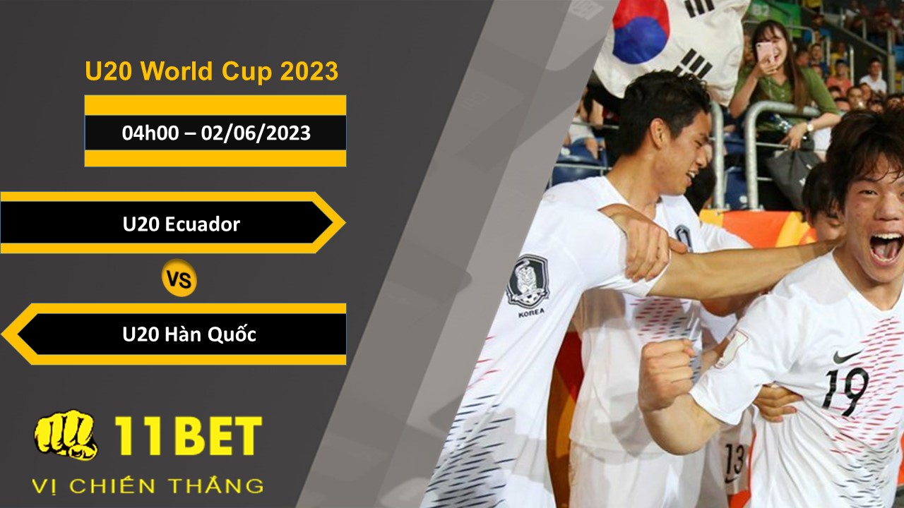 11BET Soi kèo U20 Ecuador vs U20 Hàn Quốc , 04h00, 02/06/2023