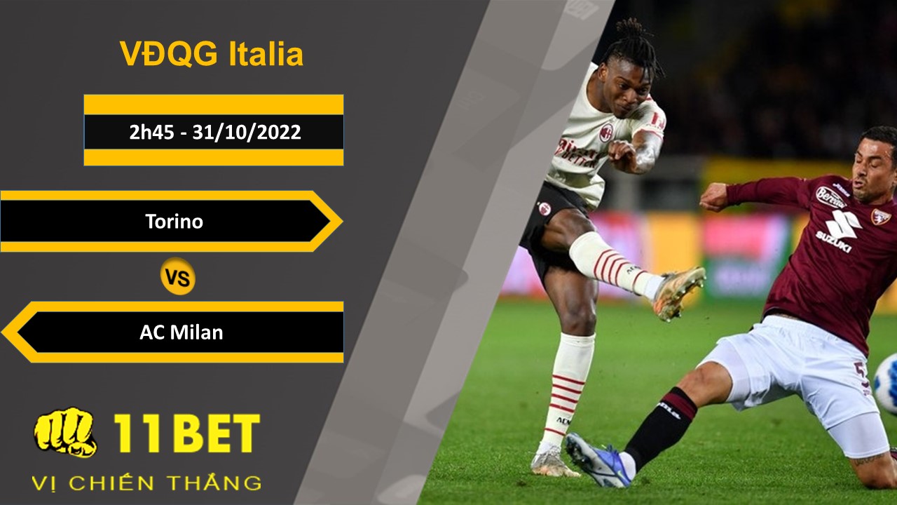 11BET Soi kèo Torino vs AC Milan, 2h45, 31/10/2022