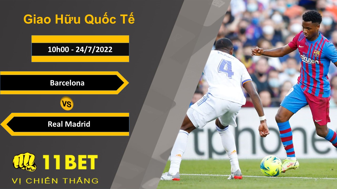 11BET Soi kèo Barcelona vs Real Madrid, 10h00, 24/7/2022