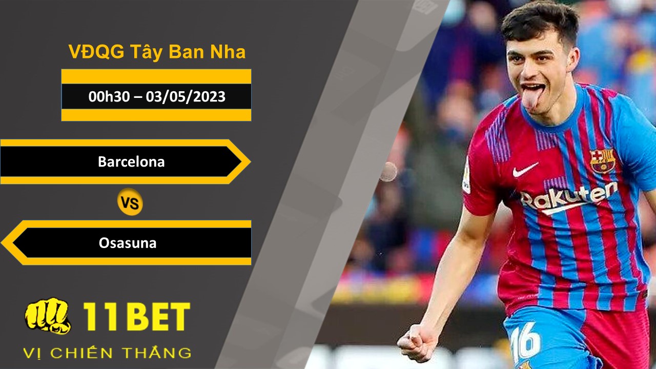 11BET Soi kèo  Barcelona vs Osasuna, 00h30, 03/05/2023