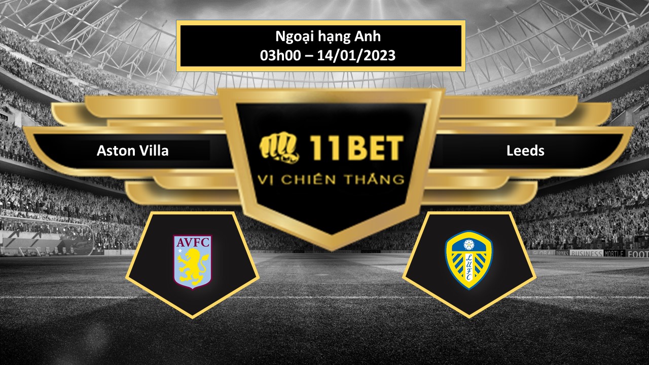 11BET Tip bóng đá  Aston Villa vs Leeds , hôm nay 14/01/2023