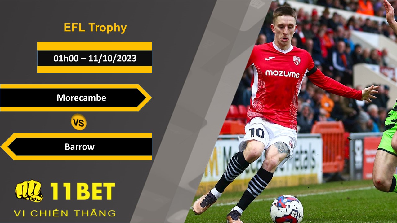 11BET Soi kèo  Morecambe vs Barrow, 01h00, 11/10/2023