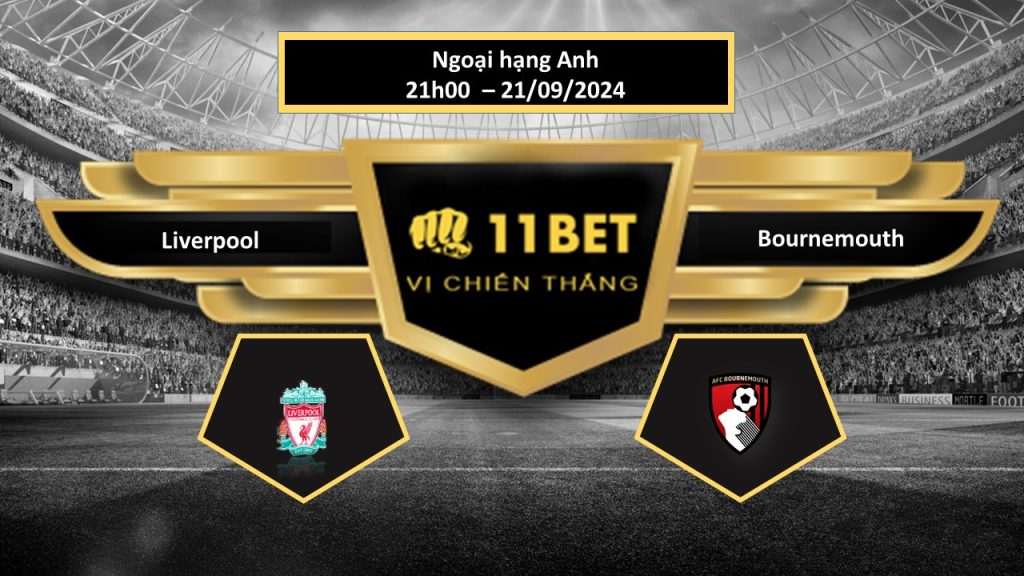 11BET Tip bóng đá  Liverpool vs Bournemouth, hôm nay 21/09/2024