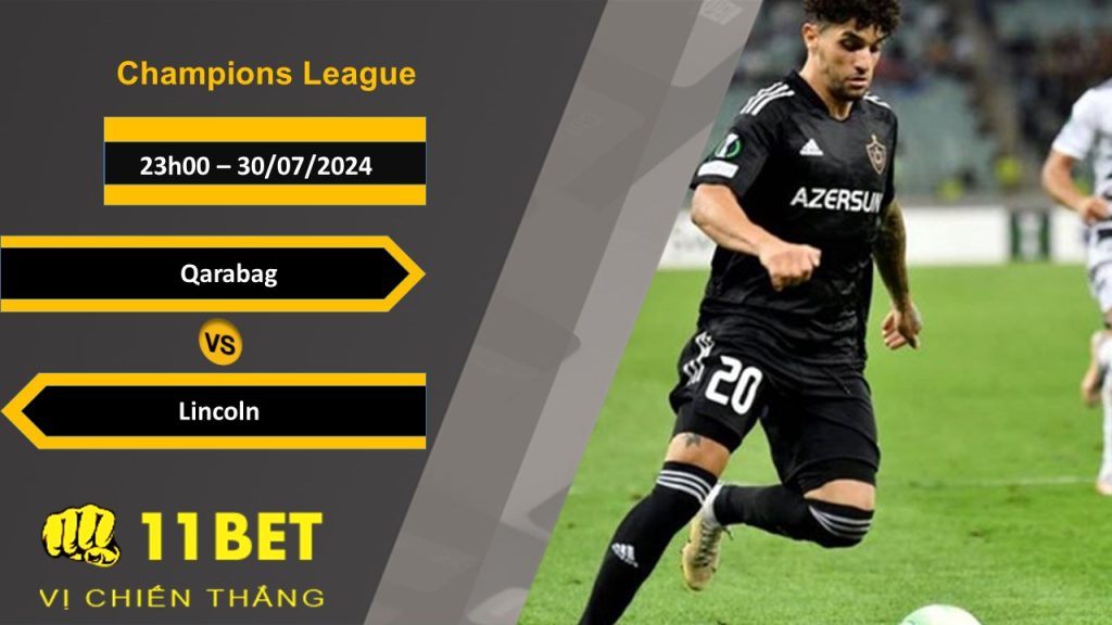 11BET Soi kèo  Qarabag vs Lincoln, 23h00, 30/07/2024