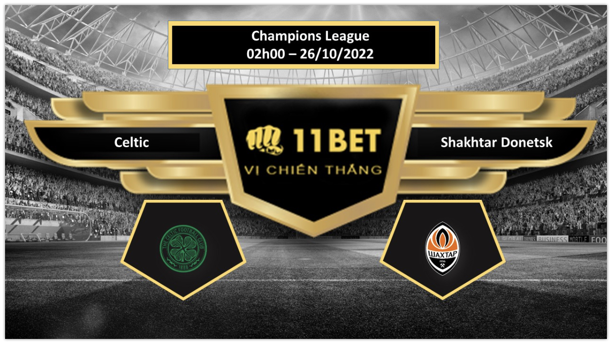11BET Tip bóng đá  Celtic vs Shakhtar Donetsk , hôm nay 26/10/2022