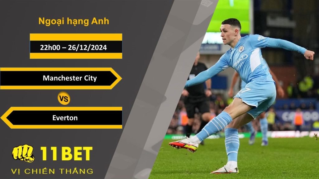 11BET Soi kèo Manchester City vs Everton, 19h30, 26/12/2024