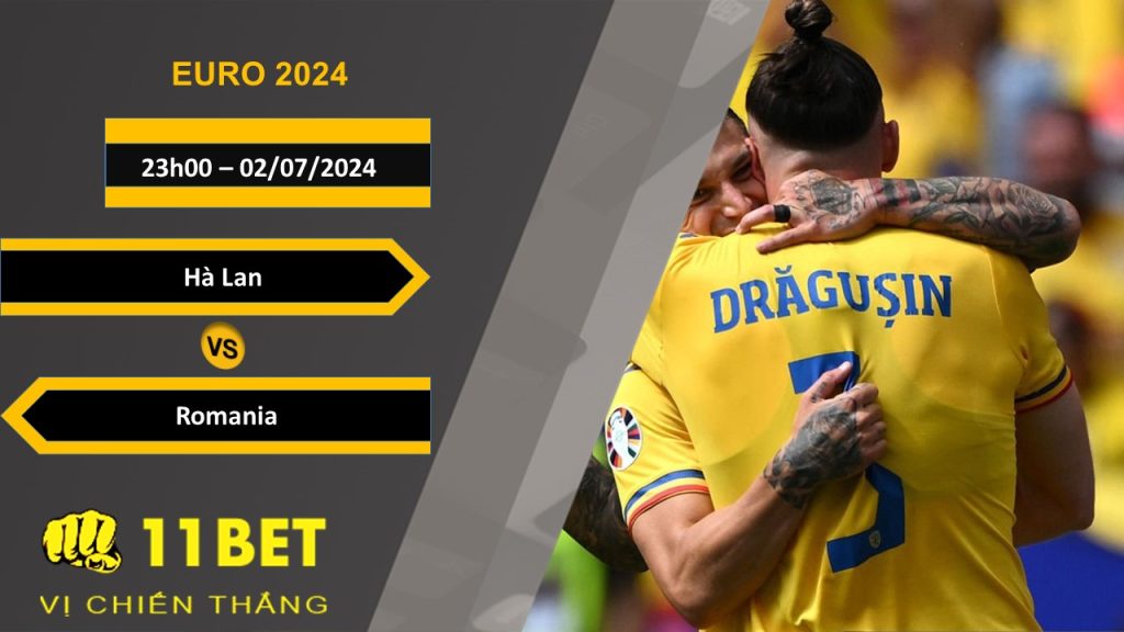 11BET Soi kèo  Hà Lan vs Romania, 23h00, 02/07/2024