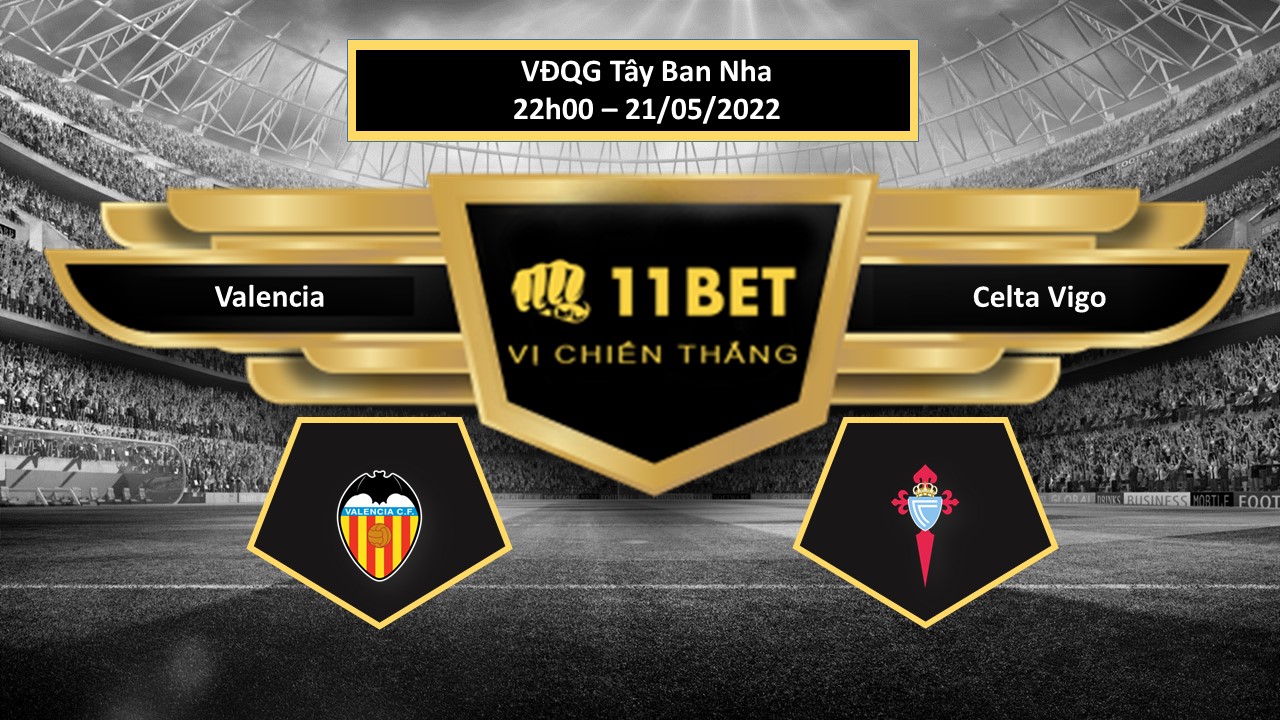 11BET Tip bóng đá     Valencia vs Celta Vigo , hôm nay 21/05/2022