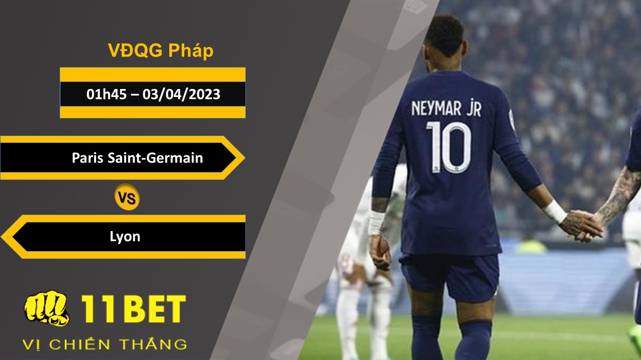 11BET Soi kèo   Paris Saint-Germain vs Lyon, 01h45, 03/04/2023